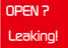 OPEN? Leaking!